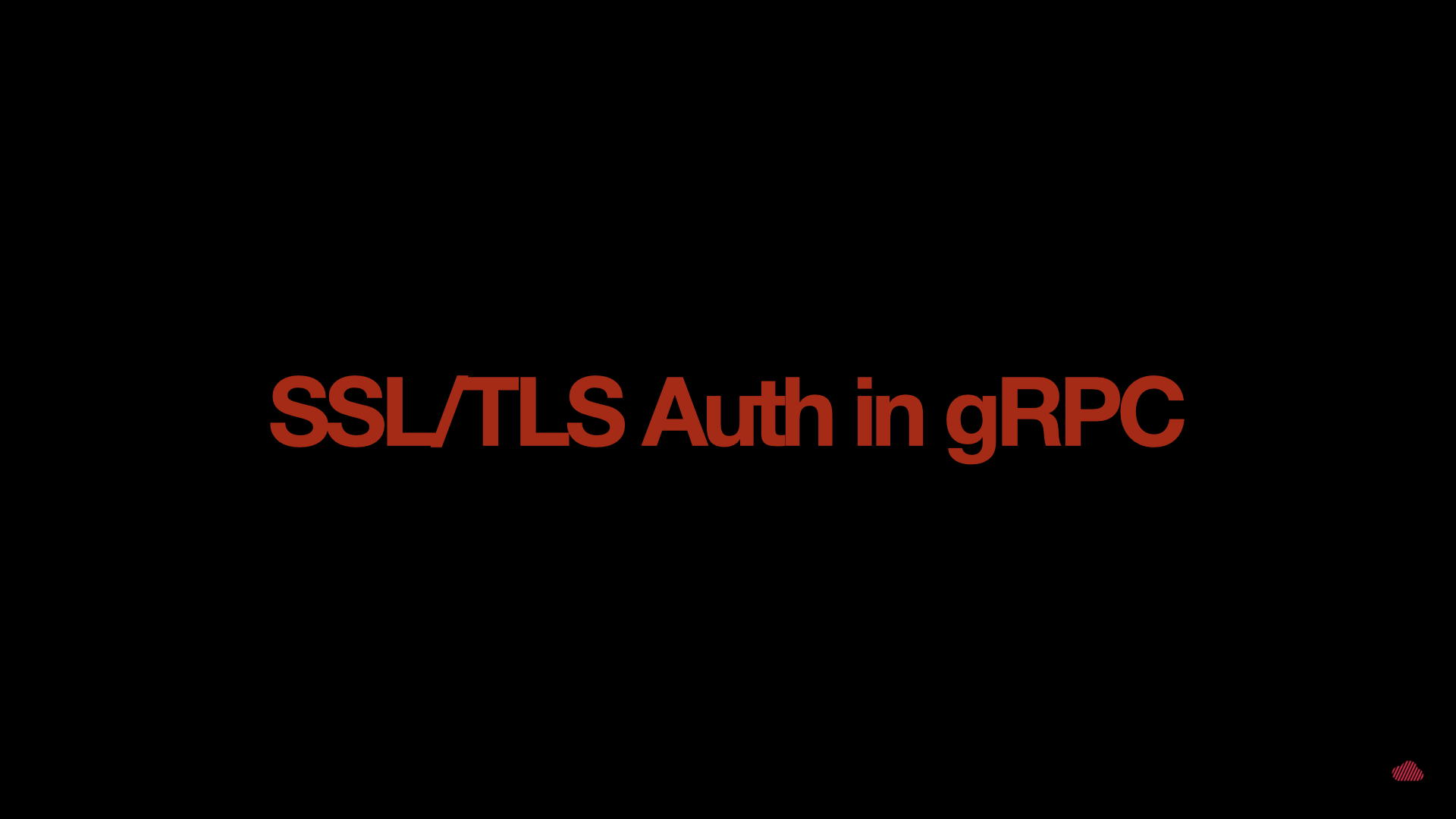 Implementing SSL/TLS Auth in gRPC